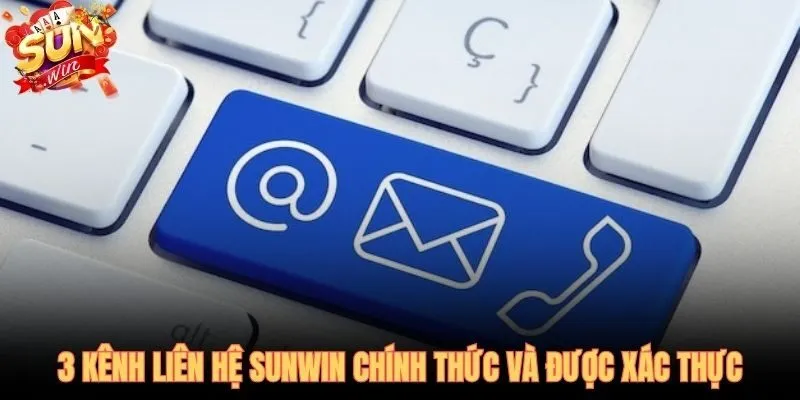 3 kênh liên hệ SUNWIN chính thức, xác thực và phân vai rõ ràng