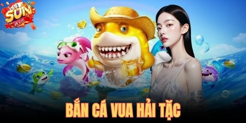 Bắn Cá Vua Hải Tặc - Hướng Dẫn Chiến Thuật Tại SUNWIN
