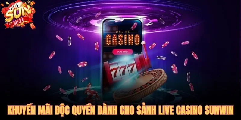Hoàn tiền hàng tuần và thưởng nạp độc quyền tại live casino SUNWIN