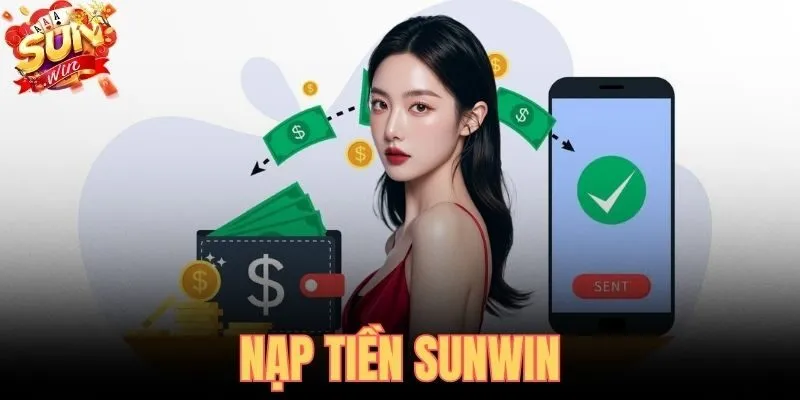 Nạp Tiền SUNWIN - Hướng Dẫn Đầy Đủ Lên Điểm Ngay